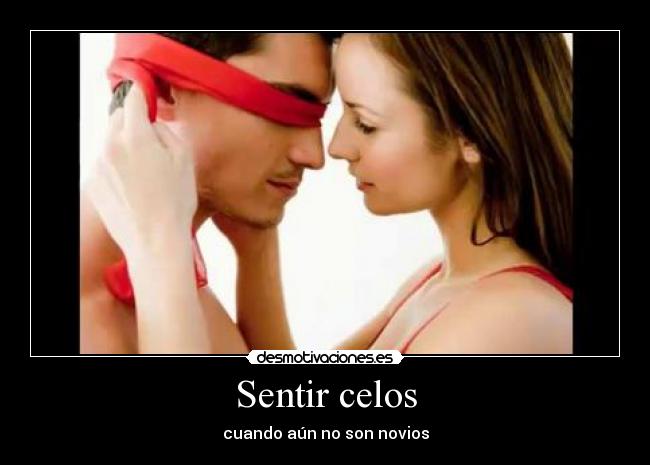 Sentir celos - cuando aún no son novios