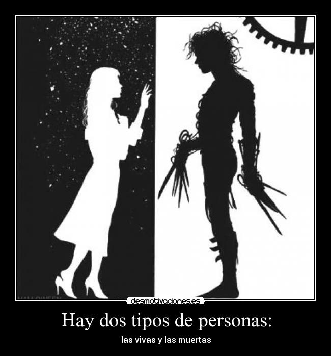Hay dos tipos de personas: - las vivas y las muertas