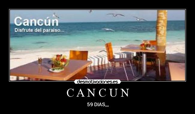 C A N C U N - 59 DIAS,,,