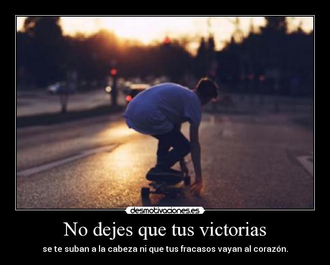 No dejes que tus victorias - 