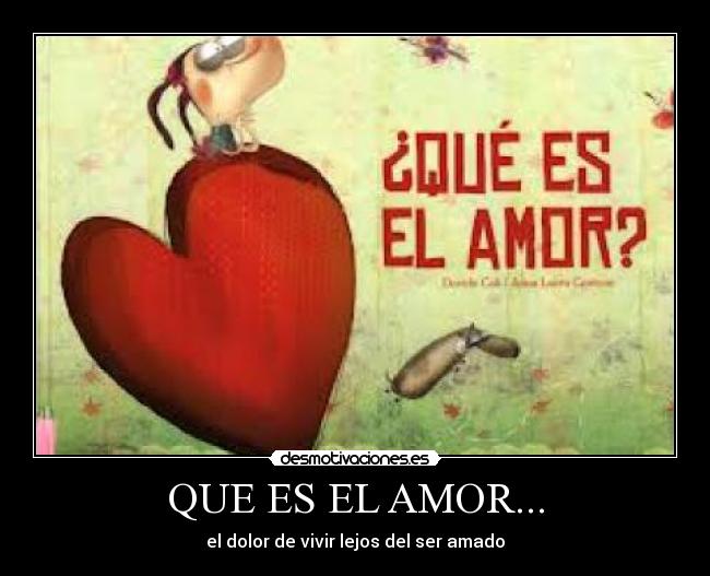 QUE ES EL AMOR... - el dolor de vivir lejos del ser amado