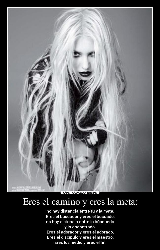 Eres el camino y eres la meta; - no hay distancia entre tú y la meta.
Eres el buscador y eres el buscado;
no hay distancia entre la búsqueda
y lo encontrado.
Eres el adorador y eres el adorado.
Eres el discípulo y eres el maestro.
Eres los medio y eres el fin.