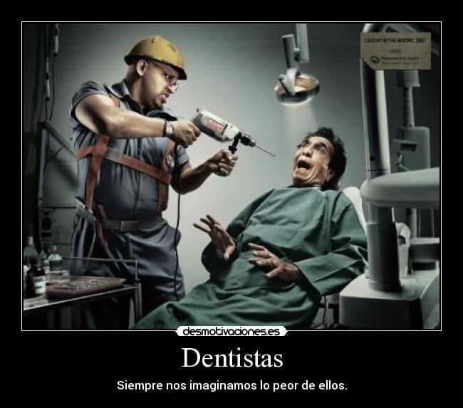Dentistas - Siempre nos imaginamos lo peor de ellos.