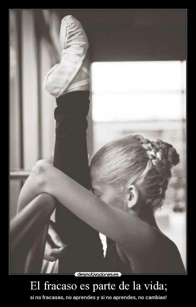 El fracaso es parte de la vida; - 