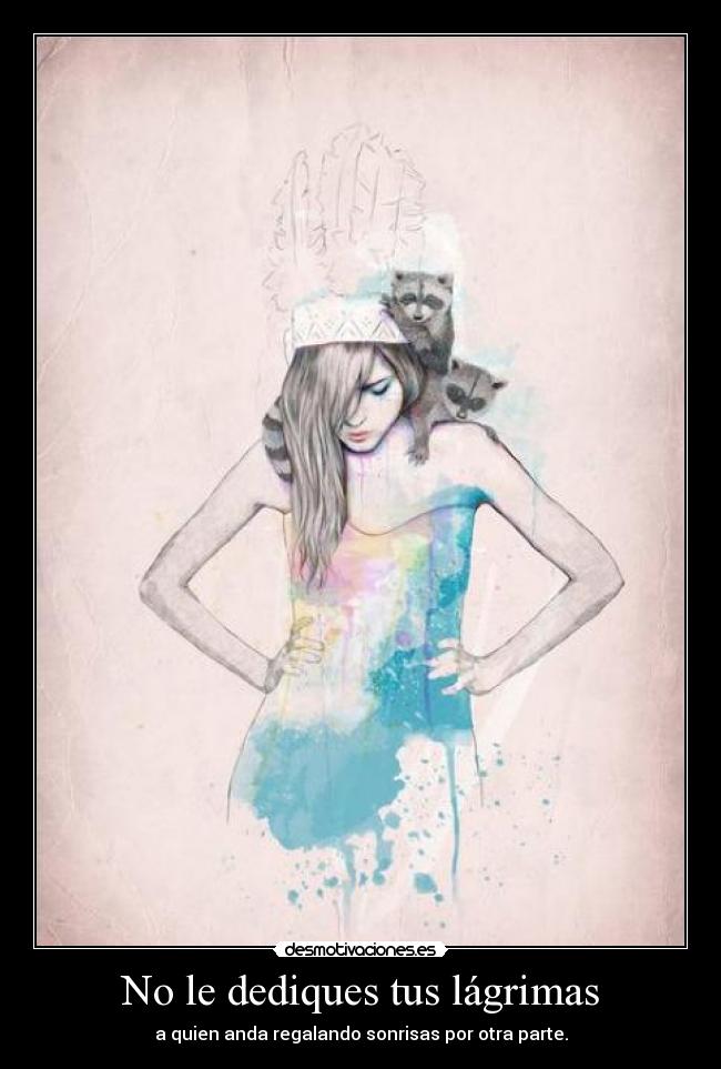 carteles valora tus lagrimas por que ellas vienen ahy los sentimientos hermosos sentimientos desmotivaciones