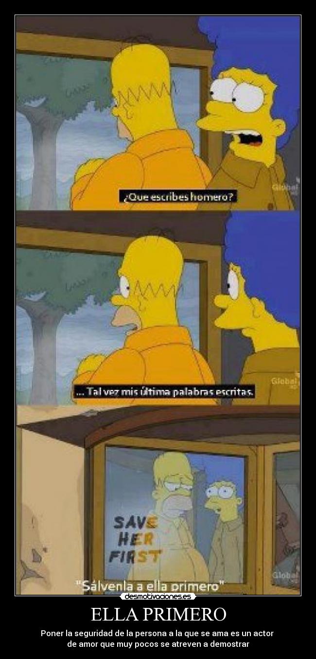 ELLA PRIMERO - Poner la seguridad de la persona a la que se ama es un actor 
de amor que muy pocos se atreven a demostrar
