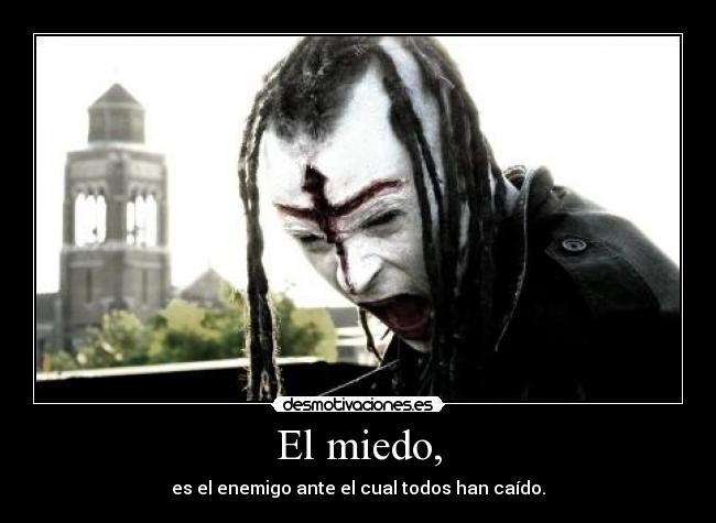 El miedo, -
