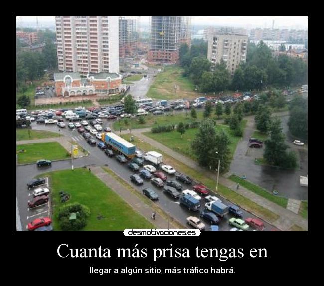 Cuanta más prisa tengas en - 