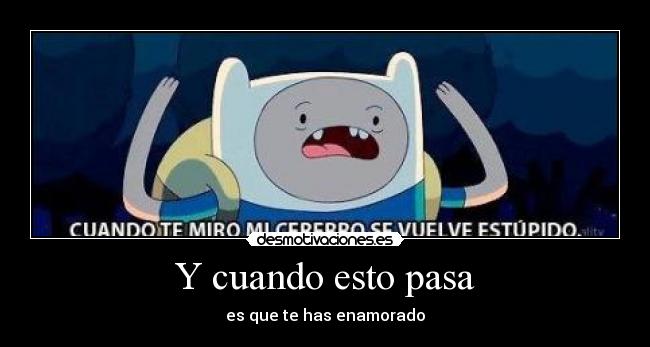 carteles shinigamisempai hora aventura cuando miro cerebro vuelve estupido enamorado desmotivaciones