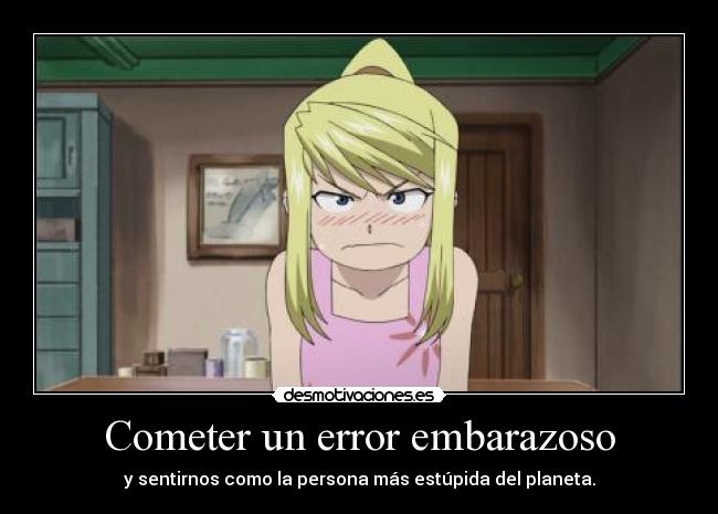 Cometer un error embarazoso - y sentirnos como la persona más estúpida del planeta.