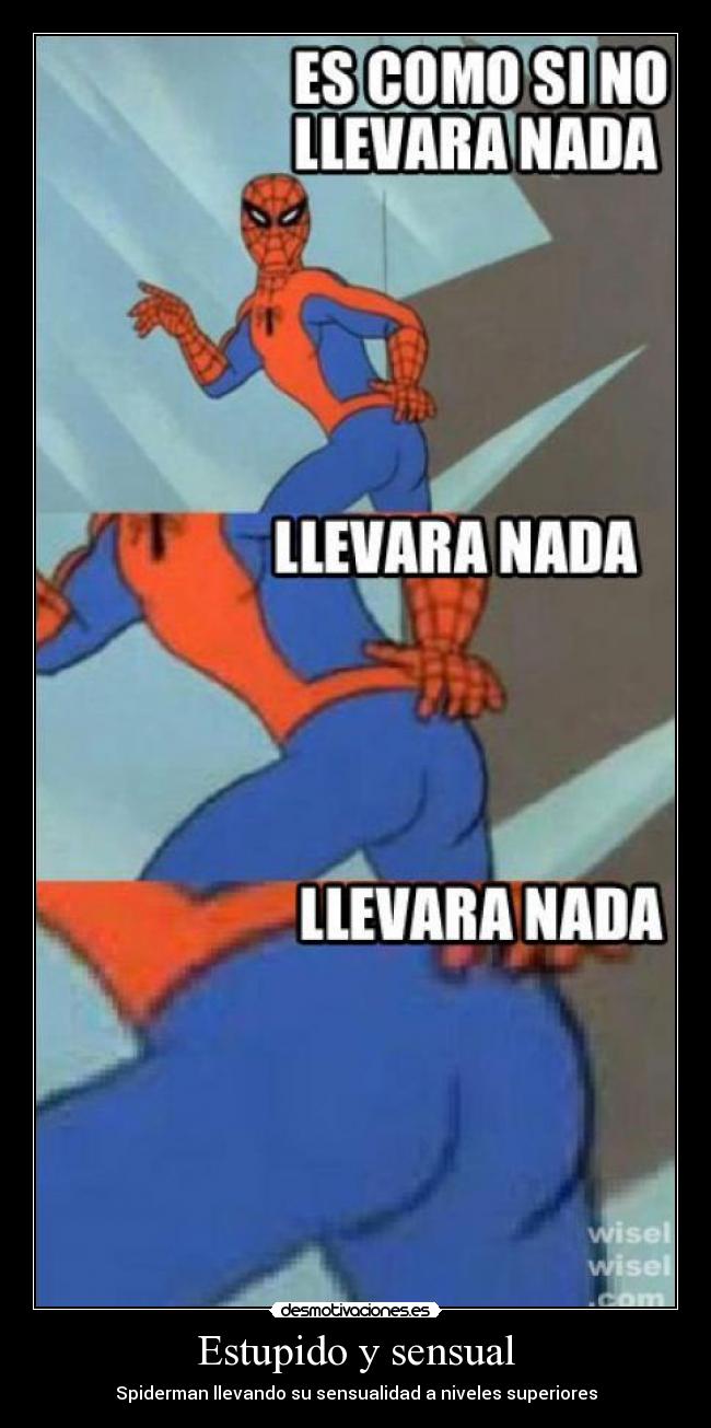 Estupido y sensual - Spiderman llevando su sensualidad a niveles superiores