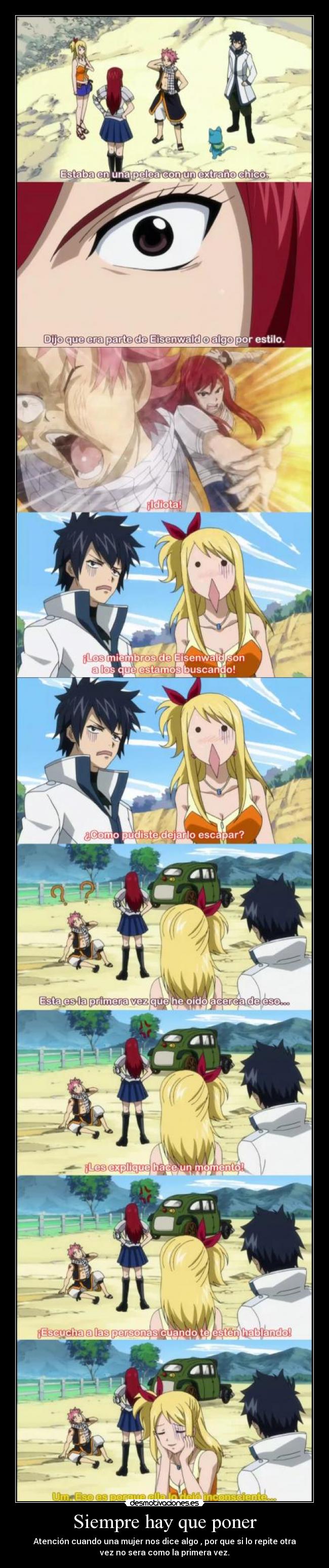 Siempre hay que poner - Atención cuando una mujer nos dice algo , por que si lo repite otra
vez no sera como la primera vez.