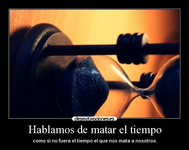 Hablamos de matar el tiempo - 