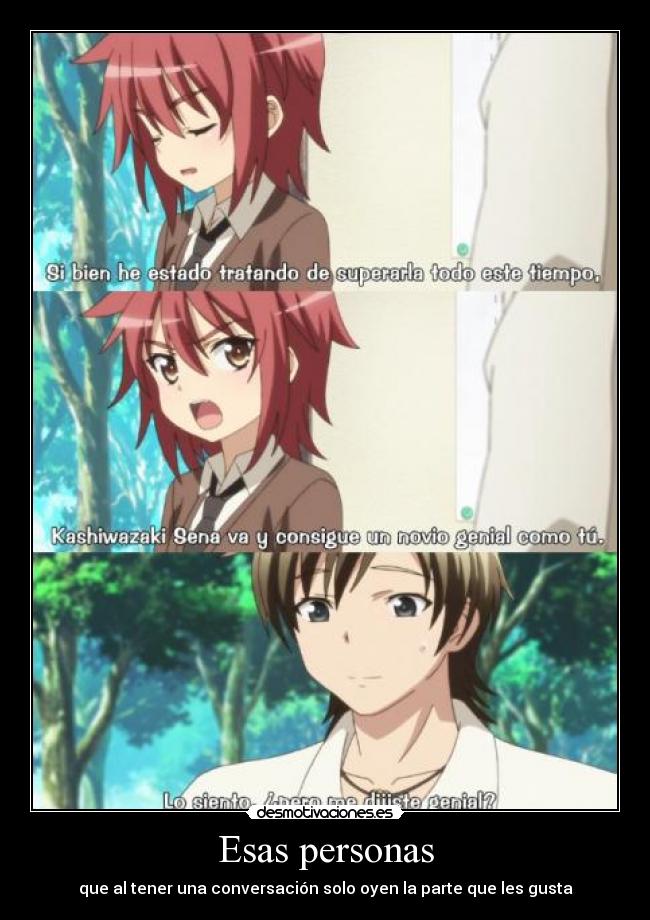 Esas personas - que al tener una conversación solo oyen la parte que les gusta