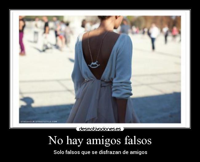 No hay amigos falsos - Solo falsos que se disfrazan de amigos