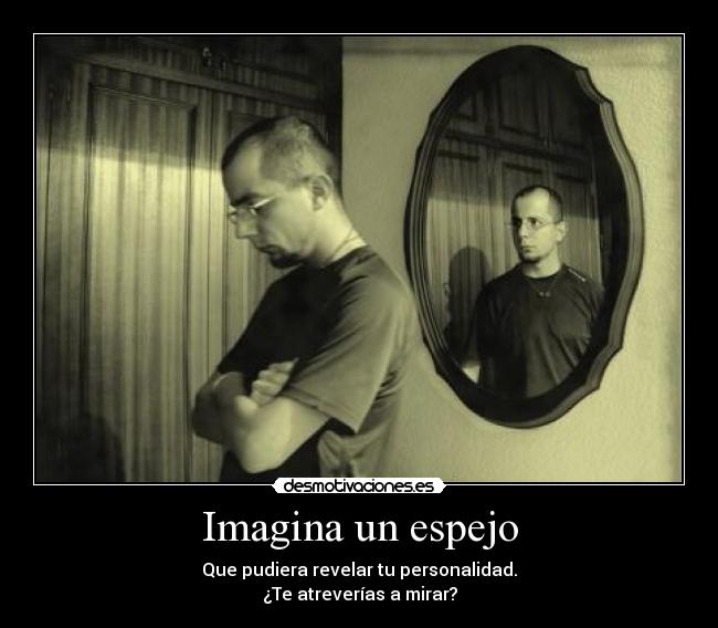 Imagina un espejo - Que pudiera revelar tu personalidad.
¿Te atreverías a mirar?