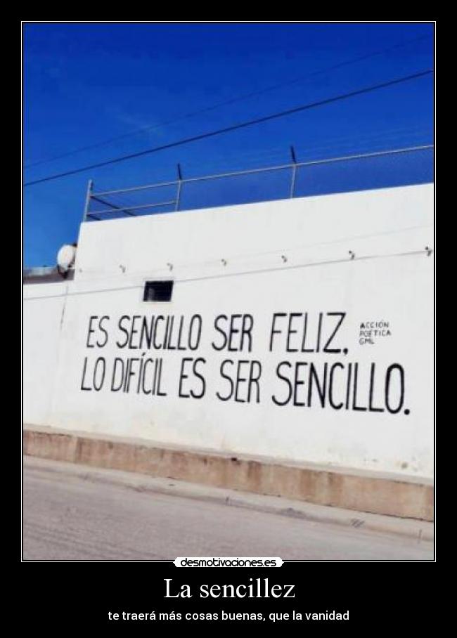 La sencillez - te traerá más cosas buenas, que la vanidad