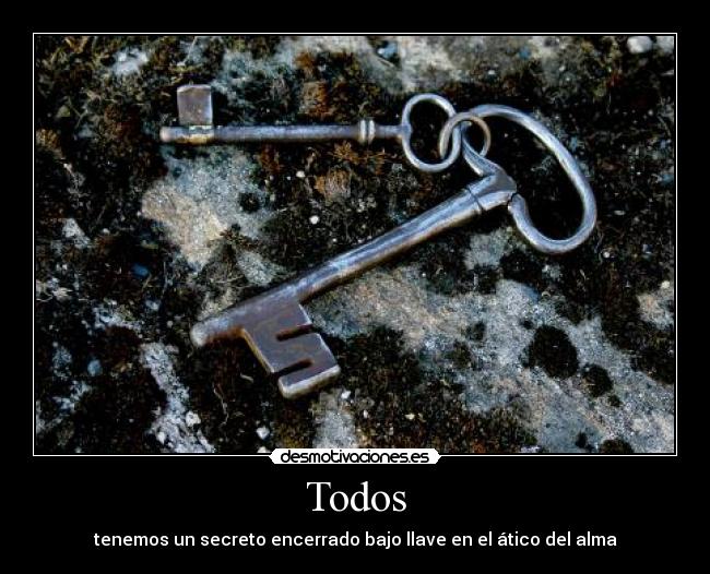 Todos - tenemos un secreto encerrado bajo llave en el ático del alma