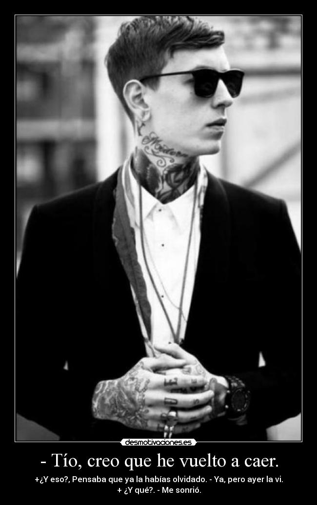 - Tío, creo que he vuelto a caer. - 