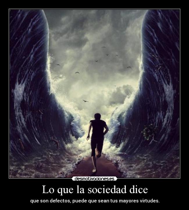 Lo que la sociedad dice - que son defectos, puede que sean tus mayores virtudes.
