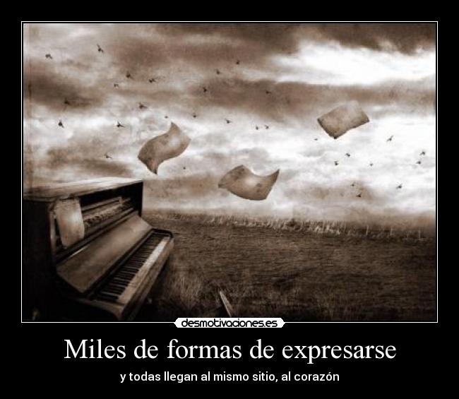 Miles de formas de expresarse - y todas llegan al mismo sitio, al corazón