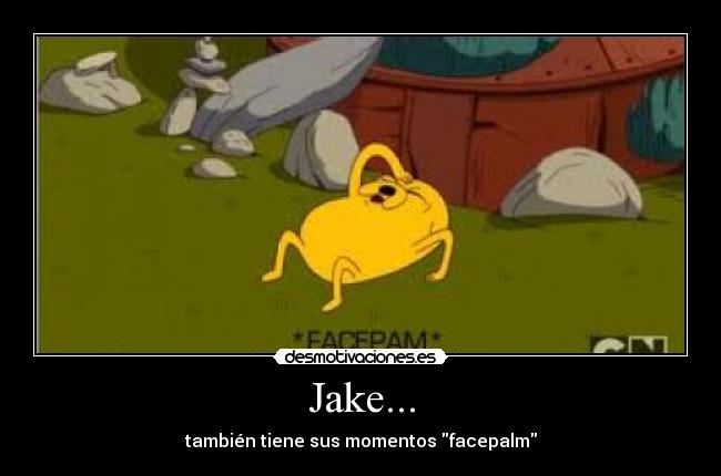 carteles jake adventuretime horadeaventura facepalm momentos desmotivaciones