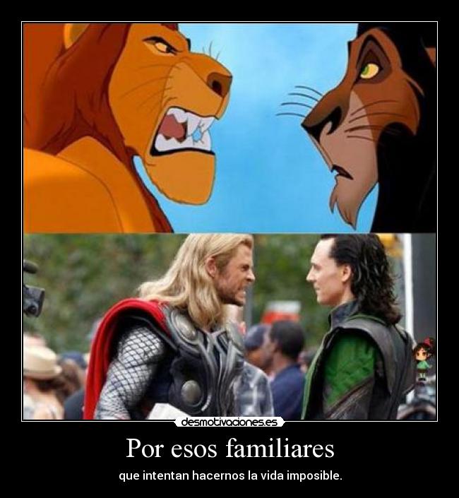 Por esos familiares - que intentan hacernos la vida imposible.