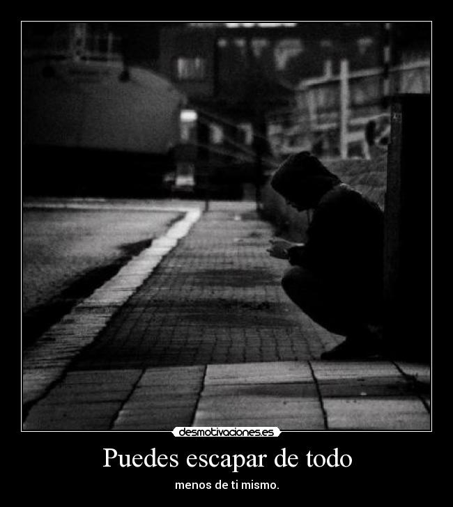 Puedes escapar de todo -