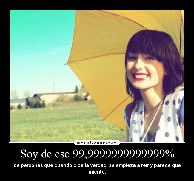 Soy de ese 99,9999999999999% -