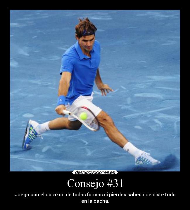 Consejo #31 - Juega con el corazón de todas formas si pierdes sabes que diste todo en la cacha.