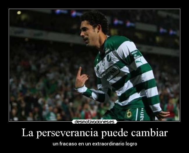 La perseverancia puede cambiar - un fracaso en un extraordinario logro