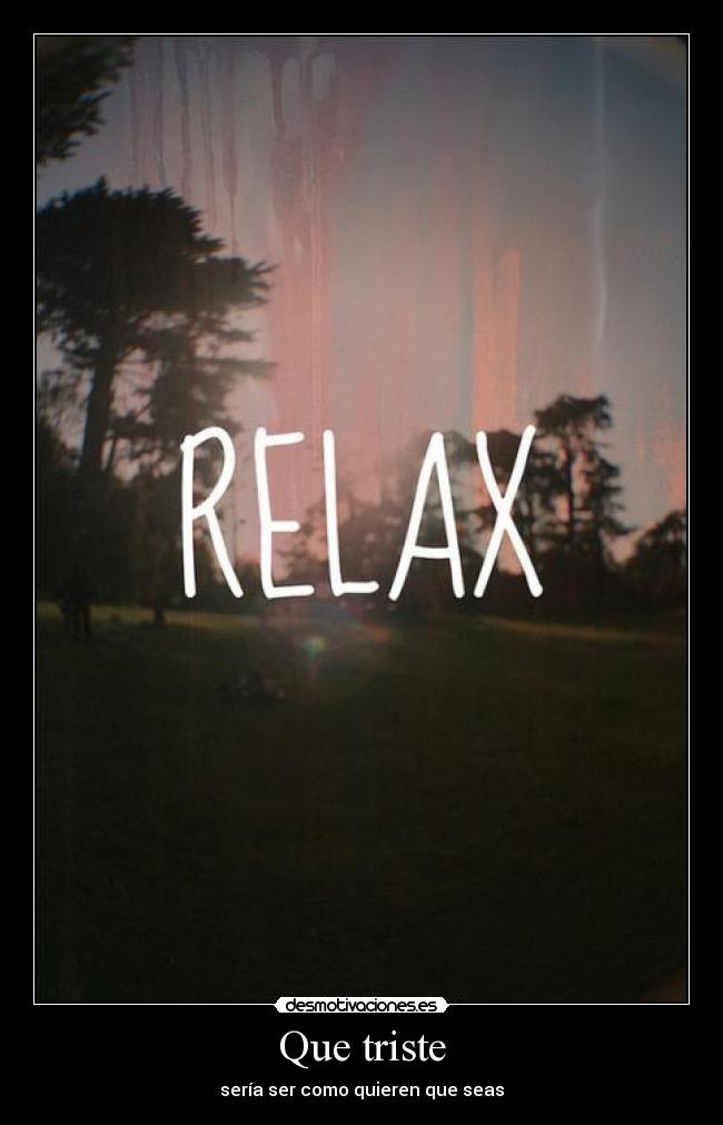 Que triste - sería ser como quieren que seas