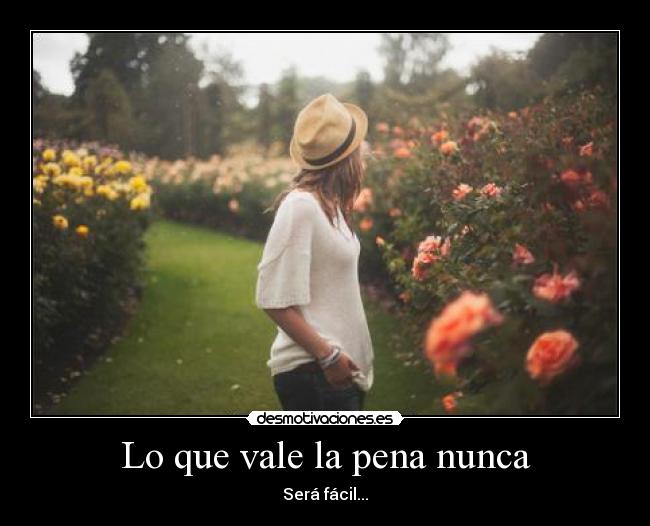 Lo que vale la pena nunca - Será fácil...