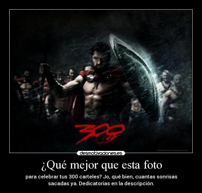 ¿Qué mejor que esta foto - para celebrar tus 300 carteles? Jo, qué bien, cuantas sonrisas
sacadas ya. Dedicatorias en la descripción.