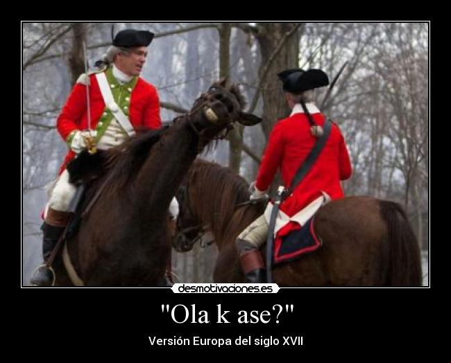 Ola k ase? - Versión Europa del siglo XVII