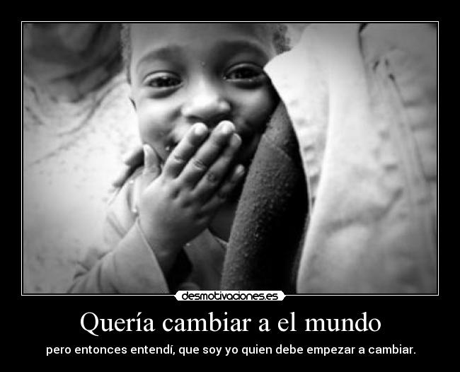 Quería cambiar a el mundo - 