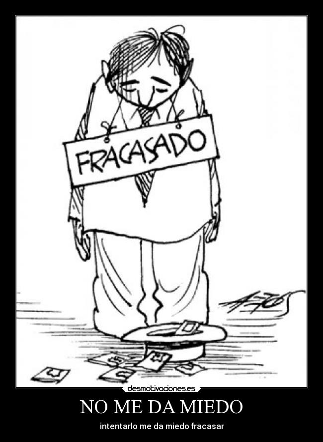 NO ME DA MIEDO - intentarlo me da miedo fracasar