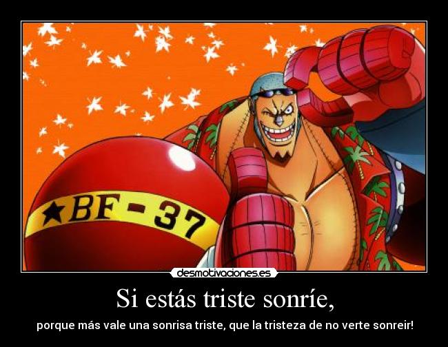 Si estás triste sonríe, -