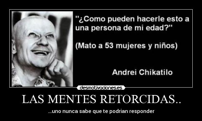 LAS MENTES RETORCIDAS.. - ...uno nunca sabe que te podrian responder