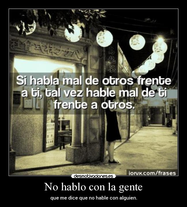 No hablo con la gente - que me dice que no hable con alguien.