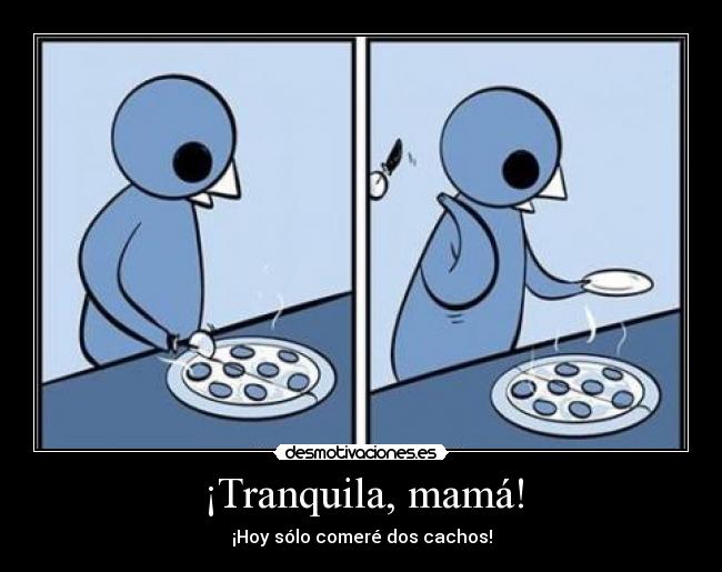 ¡Tranquila, mamá! -