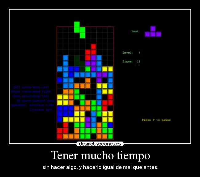 Tener mucho tiempo - sin hacer algo, y hacerlo igual de mal que antes.