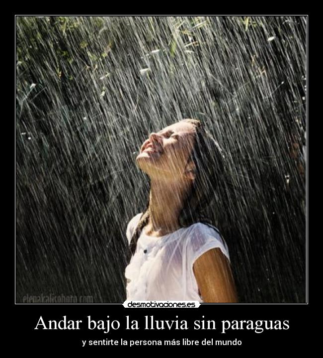 Andar bajo la lluvia sin paraguas -