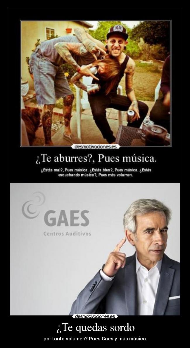¿Te quedas sordo -