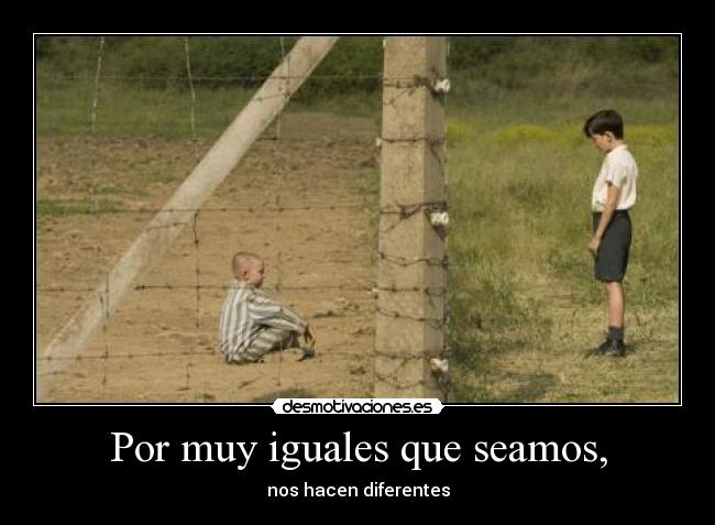 Por muy iguales que seamos, -