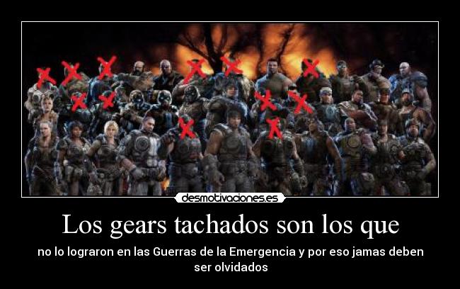 Los gears tachados son los que - no lo lograron en las Guerras de la Emergencia y por eso jamas deben ser olvidados
