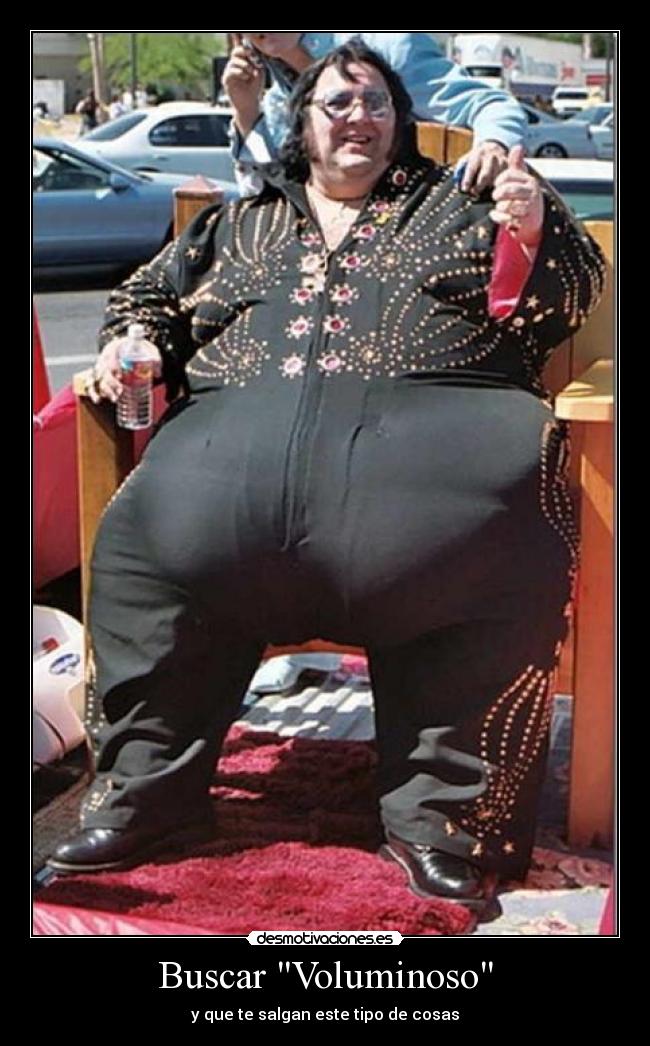 Buscar Voluminoso - y que te salgan este tipo de cosas