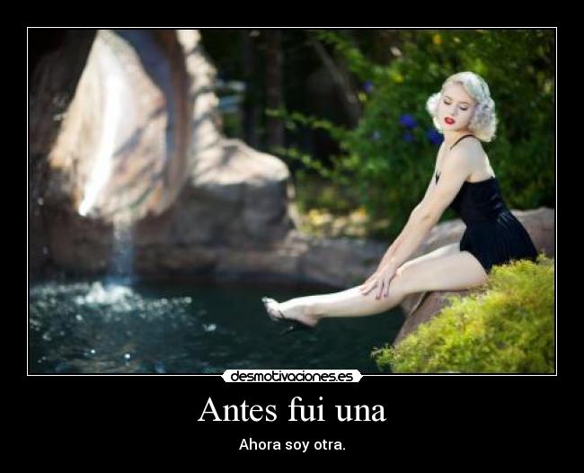 Antes fui una - Ahora soy otra.