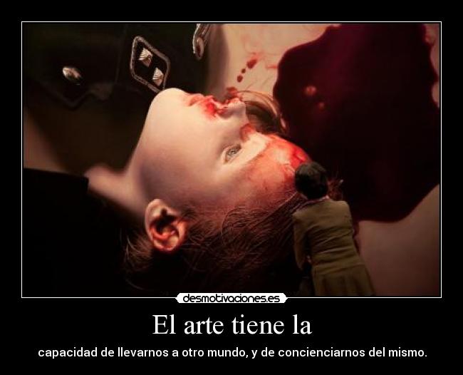 El arte tiene la -