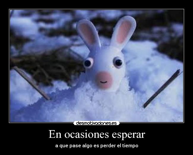 En ocasiones esperar -